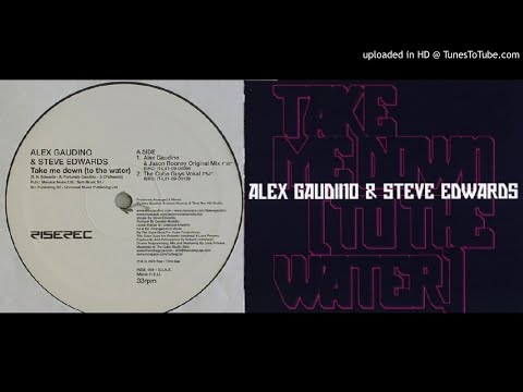 Alex Gaudino & Steve Edwards - Take Me Down (To The Water) (Gaudino & Jason Rooney Original Mix)