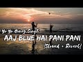 Aaj Blue Hai Pani Pani Slowed And Reverb Yo Yo Honey Singh Song Slowed Night