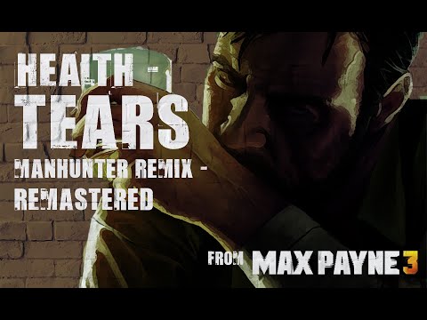 Health - Tears [Remix - Remastered] - from Max Payne 3 OST