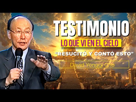 Volvió de la Muerte y Contó Lo Que Vio en el Cielo: El Testimonio Más Sorprendente- David Yonggi Cho