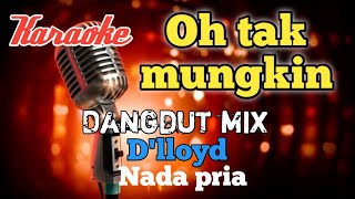 Download lagu Tak mungkin D'lloyd - Dangdut mix karaoke nada pria mp3