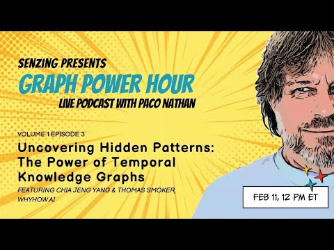 Temporal Knowledge Graphs : Uncovering Hidden Patterns | GPH3 w/ Paco Nathan, Tom Smoker & Chia Yang