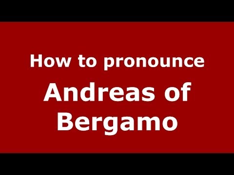 How to pronounce Andreas of Bergamo (Italian/Italy) - PronounceNames.com