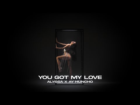 ALYSSA ft. Ay Huncho - You Got My Love (Official Music Video)