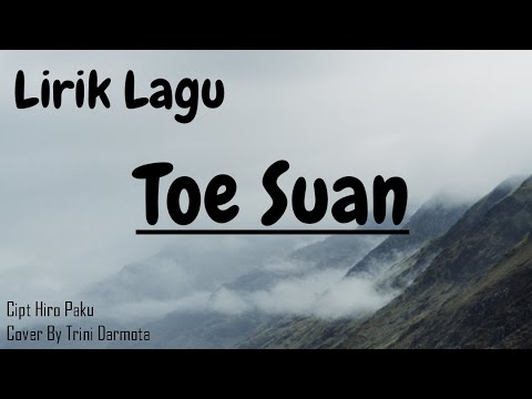 Lirik Lagu Toe Suan || Manggarai _ Cipt. Hiro Paku - Cover by Trini Darmato