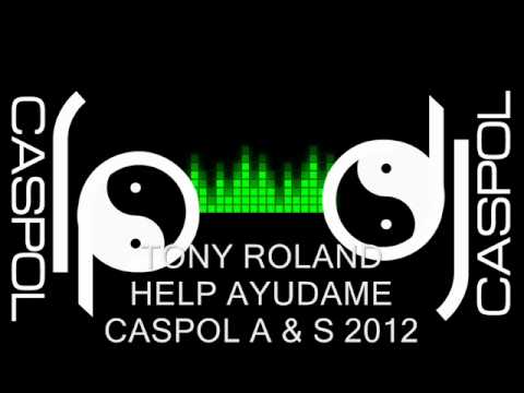 TONY ROLAND   HELP AYUDAME   DJ CASPOL SEPTIEMBRE 2012
