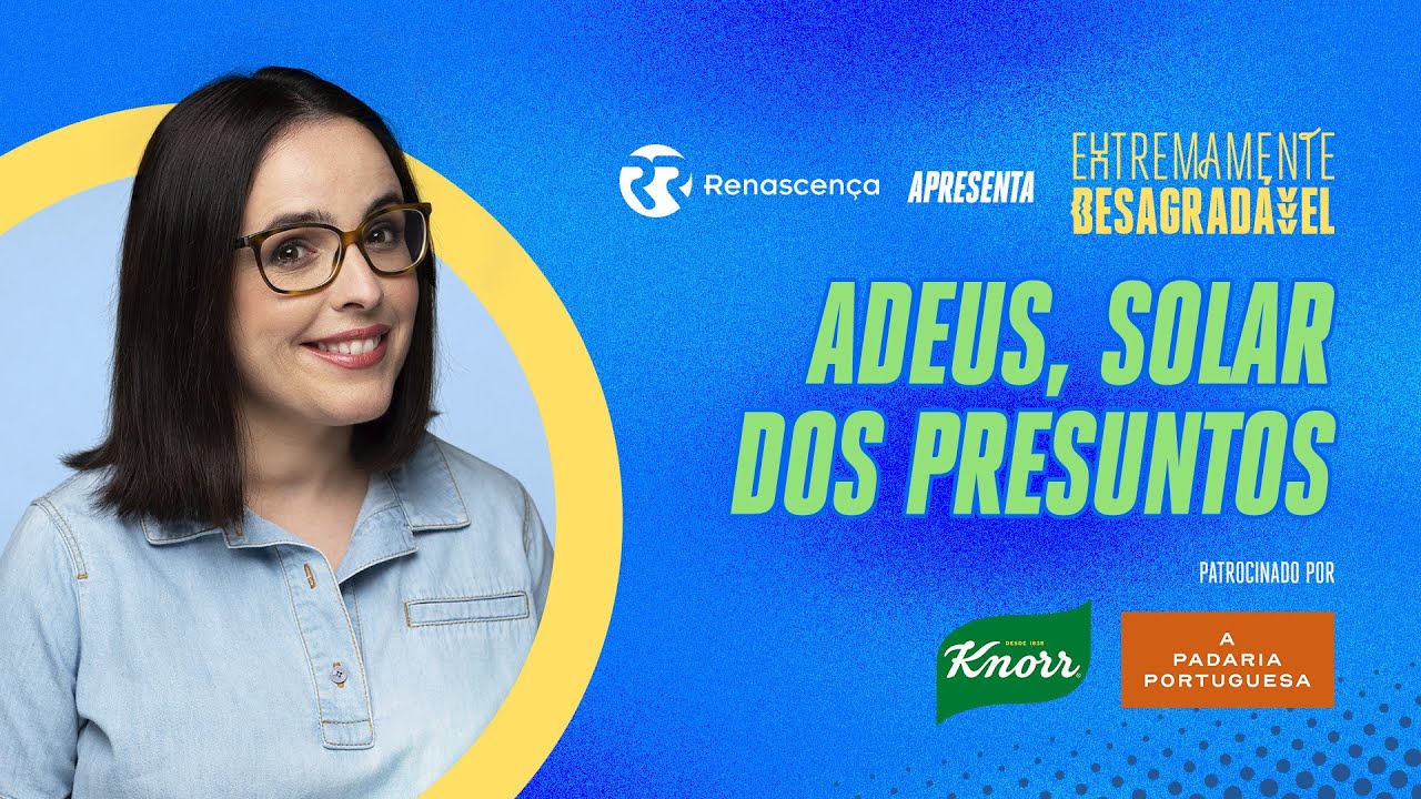 Adeus, Solar dos Presuntos - Extremamente Desagradável