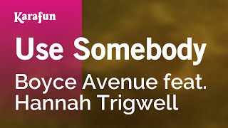 Use Somebody - Boyce Avenue feat. Hannah Trigwell | Karaoke Version | KaraFun