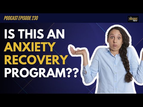 Is The Anxious Truth An Anxiety Recovery Program? (Podcast Ep 230)