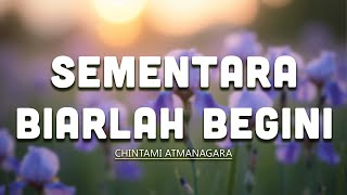 Download lagu Sementara Biarlah Begini - Chintami Atmanagara mp3