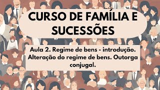 Aula 02. Regime de bens - introdução. Alteração do regime de bens. Outorga conjugal.