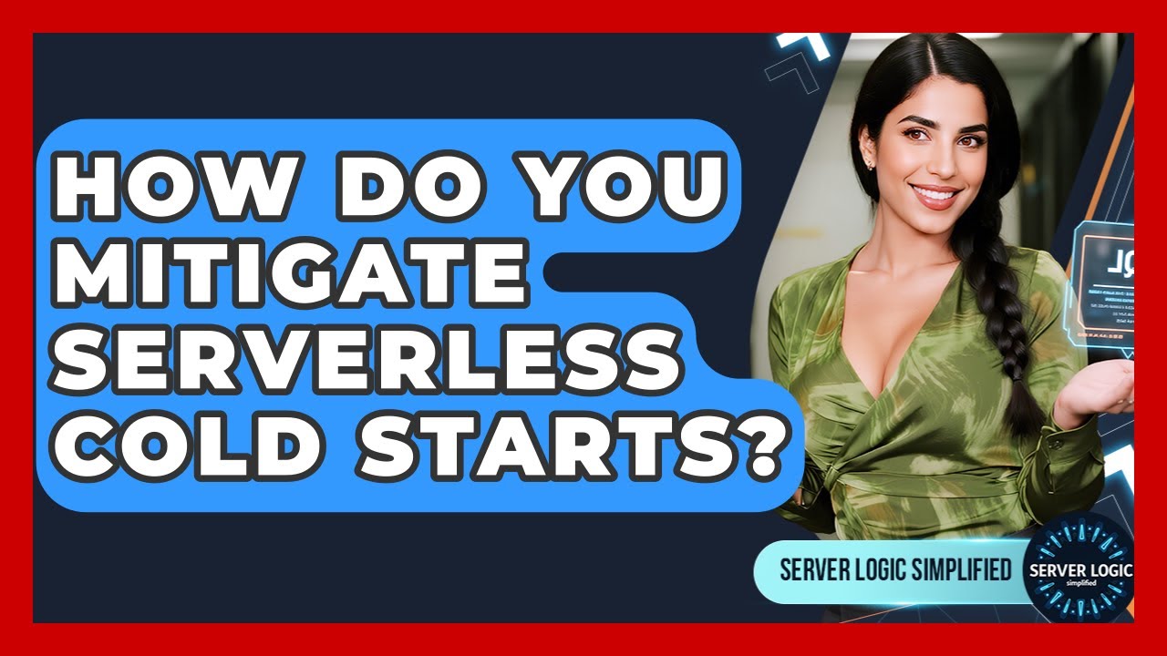 How Do You Mitigate Serverless Cold Starts? - Server Logic Simplified
