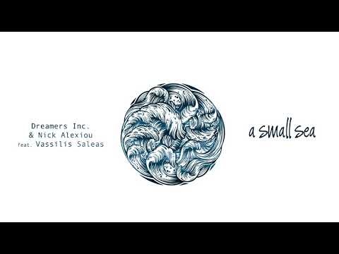 Dreamers Inc., Nick Alexiou ft. Vassilis Saleas - A small Sea (Single//Official Audio)