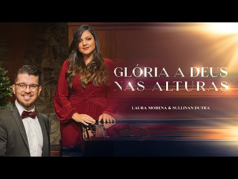 @lauramorena & @Sullivandutra - GLÓRIA A DEUS NAS ALTURAS