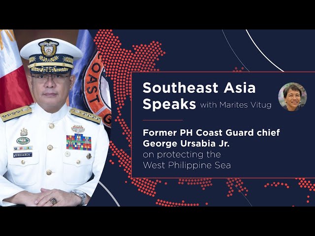 Southeast Asia Speaks: Ex-Coast Guard chief George Ursabia Jr. on protecting the West PH Sea