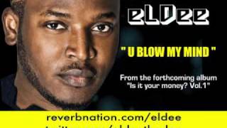 eLDee - U blow my mind