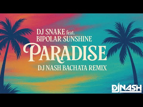 DJ Snake feat. Bipolar Sunshine - Paradise [Dj NaSh Bachata Remix]