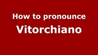 How to pronounce Vitorchiano