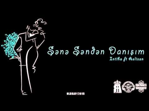Intiha ft Aslixan (OLD RAP) -  Sənə Səndən Danışım