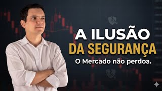 A ilusão da segurança: O mercado não perdoa