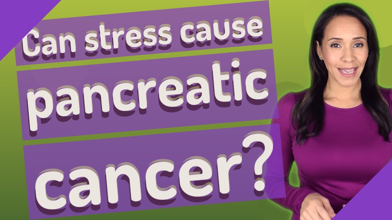Can emotional stress cause pancreatic cancer? Wiki REF