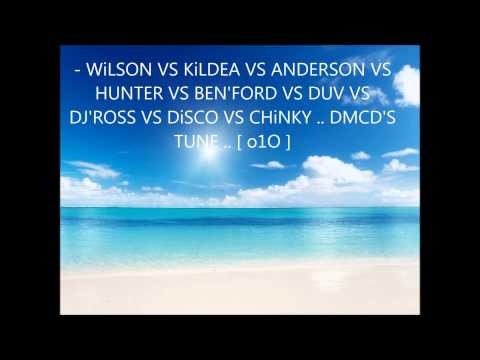 - WiLSON VS KiLDEA VS ANDERSON VS HUNTER VS BEN'FORD VS DUV VS DJ'ROSS VS DiSCO VS CHiNKY .. DMCD'S