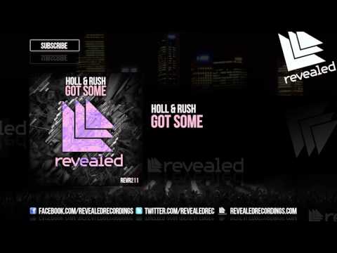 Holl & Rush - Got Some [OUT NOW!]