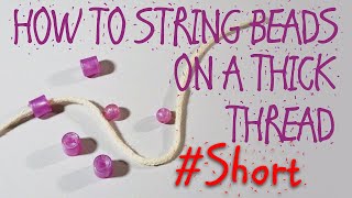 How to String Beads on a Thick Thread #SHORTS