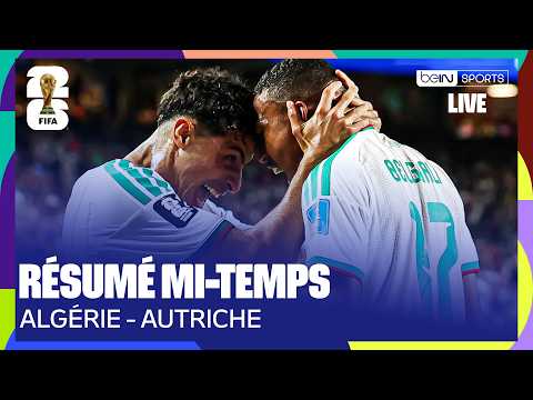 LIVE – Le RÉSUMÉ de la première mi-temps d'ALGÉRIE - AUTRICHE !
