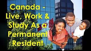 Canada Immigration - Live, Work And Study as a Legal Permanent Resident without IELTS, Age & Others