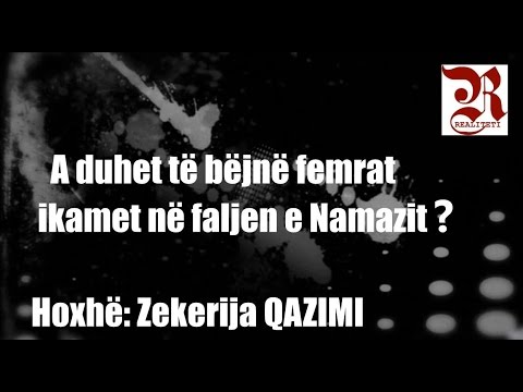 A duhet të bëjnë femrat ikamet në faljen e Namazit? Zekerija Qazimi