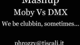 Mashup-Moby vs DMX &amp; IceCube - We be clubbin&#39;, sometimes...