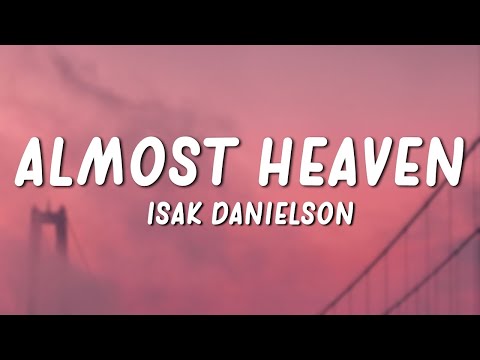 Isak Danielson - Almost Heaven (Lyrics)