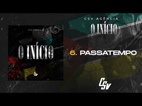 06. Csv Agência - Passatempo | O INÍCIO (Álbum) [Audio Oficial]