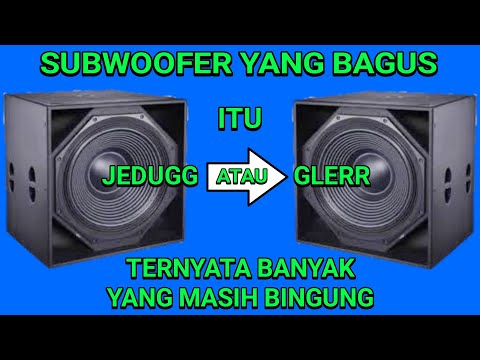 Subwoofer yang bagus itu yg Jedug atau yang Glerr??? simak penjelasannya...