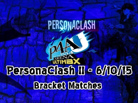 PersonaClash II - P4AU - Bracket Matches - Full Broadcast
