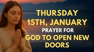 Thursday, January 15th: Morning Prayer for Opportunity | Ask God to Open New Doors Today
