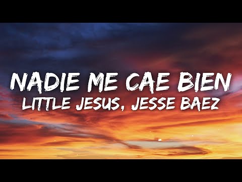 Little Jesus, Jesse Baez - nadie me cae bien (Letra/Lyrics)
