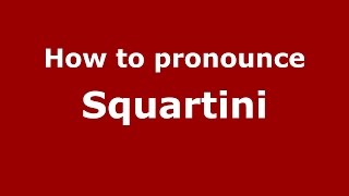 How to pronounce Squartini