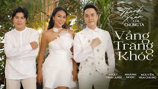VẦNG TRĂNG KHÓC (NEW VERSION) - NHẬT TINH ANH x KHÁNH NGỌC x NGUYỄN VĂN CHUNG | OFFICIAL MV
