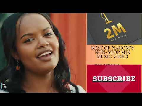 BEST OF NAHOM’S NON-STOP MIX MUSIC VIDEO, - ETHIOPIAN MUSIC 2024 (OFFICIAL VIDEO)