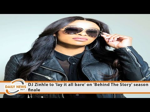 DJ Zinhle to 'lay it all bare' on 'Behind The Story' season finale