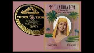 MY HULA LOVE (Hilo Hawaiian Orch.) &amp; MY HULA HULA LOVE (Ada Jones &amp; Billy Murray)
