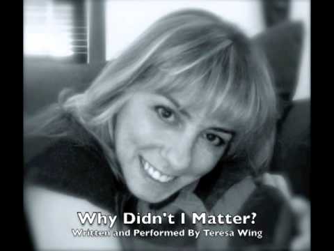 Why Didn't I Matter  (Original Song By Teresa Wing)
