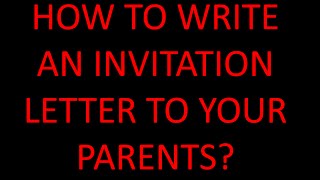 HOW TO WRITE AN INVITATION LETTER TO YOUR PARENTS? (VISITOR VISA)