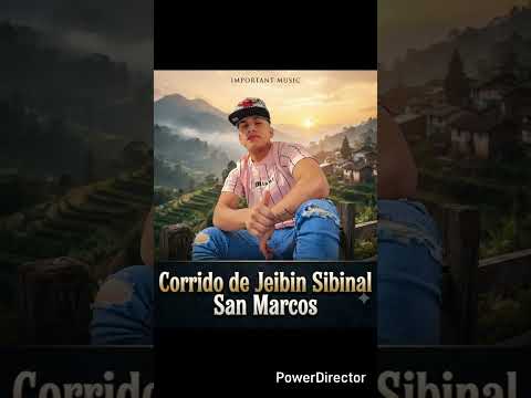CORRIDO DE JEIBIN SIBINAL SAN MARCOS