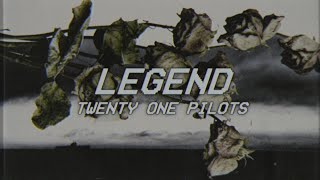 LEGEND - twenty one pilots - lyrics