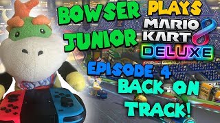 Bowser Jr Plays: Mario Kart 8 Deluxe Episode 4- Back on Track!