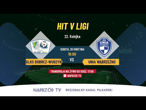 HIT V LIGI! GLKS DOBRCZ-WUDZYN - UNIA WĄBRZEŹNO
