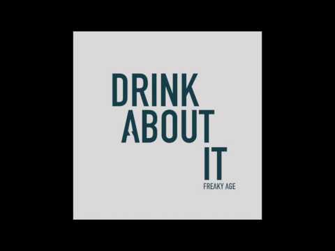 FREAKY AGE - "Drink About It"